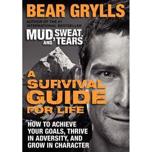 A Survival Guide for Life -- Bear Grylls